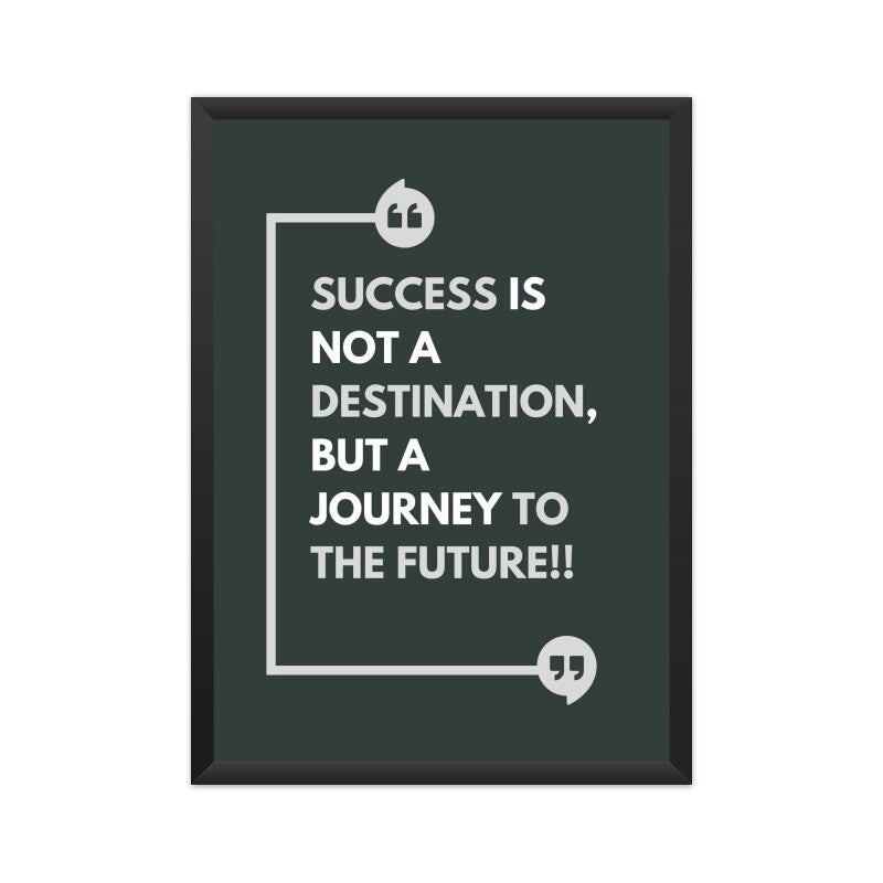 "Success is not a destination But a journey to the future" Motivational Wall Art