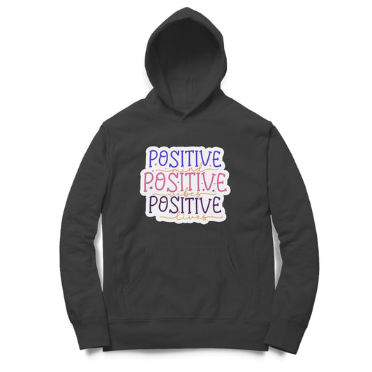 Positive Mind, Positive Vibes, Positive Lives - Printed Unisex hoodie pattern with an oversized fit