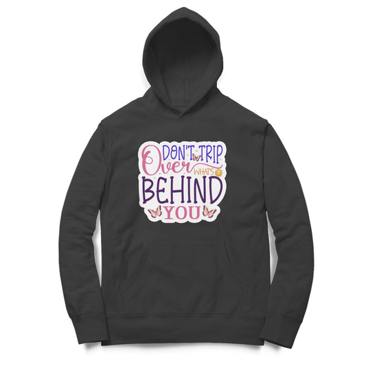 Don't Trip over what's behind you- Printed Unisex hoodie pattern with an oversized fit