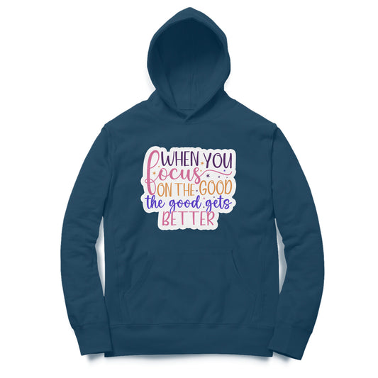 When you focus on the good , the good gets better - Printed Unisex hoodie pattern with an oversized fit