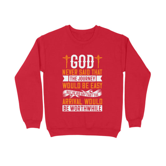 God never said that the journey would be easy, but He did say that the arrival would be worthwhile-Sweatshirt for Men