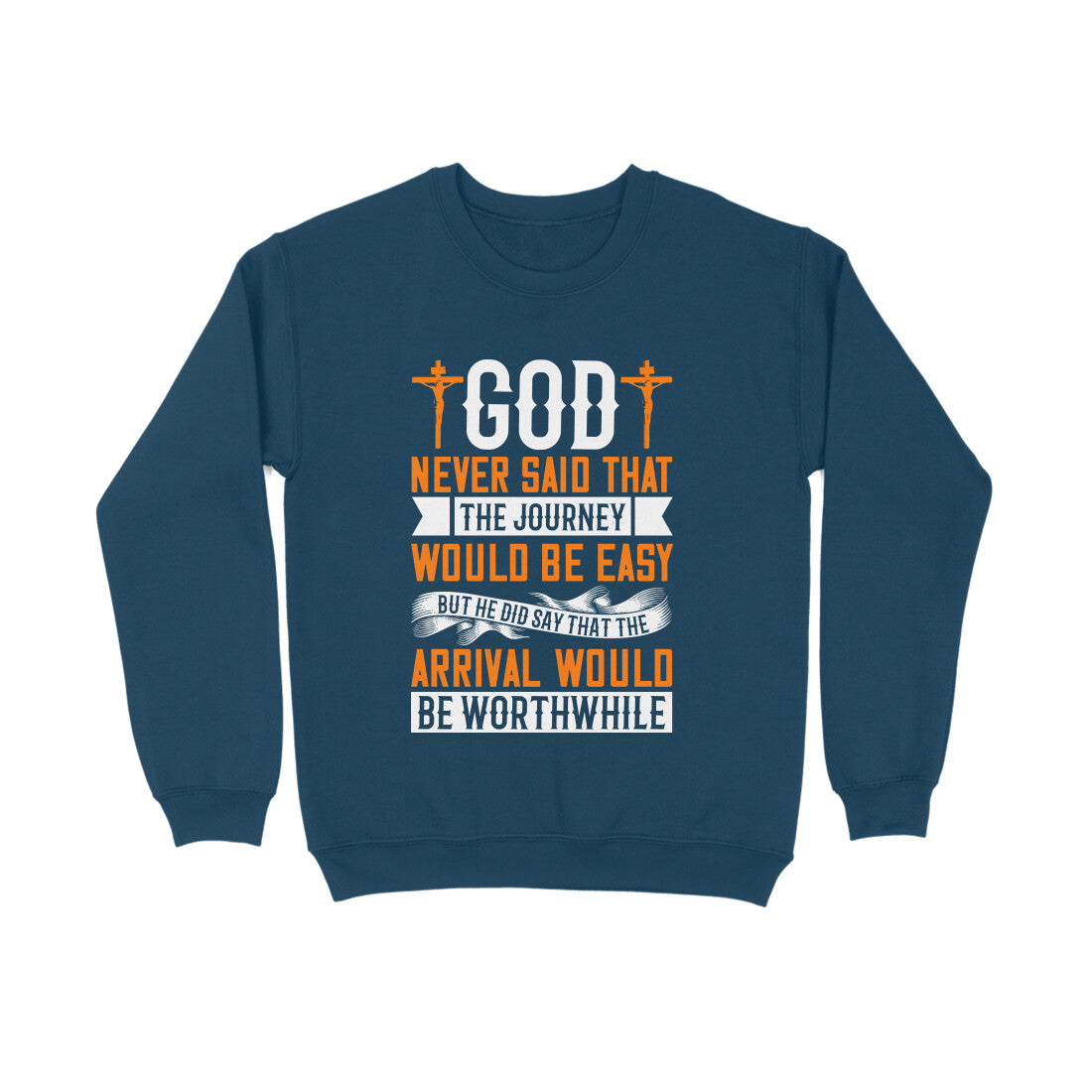 God never said that the journey would be easy, but He did say that the arrival would be worthwhile-Sweatshirt for Men