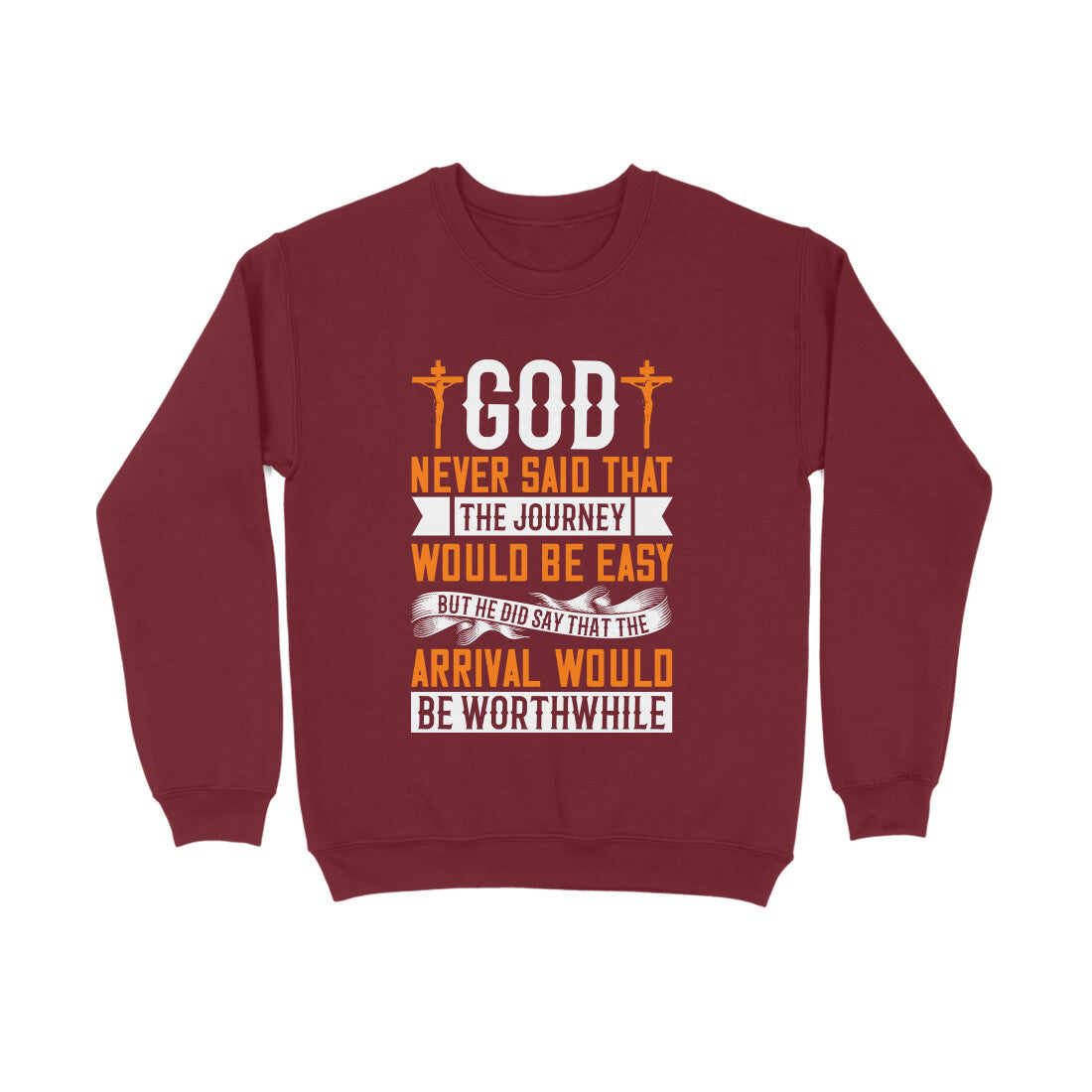 God never said that the journey would be easy, but He did say that the arrival would be worthwhile-Sweatshirt for Men