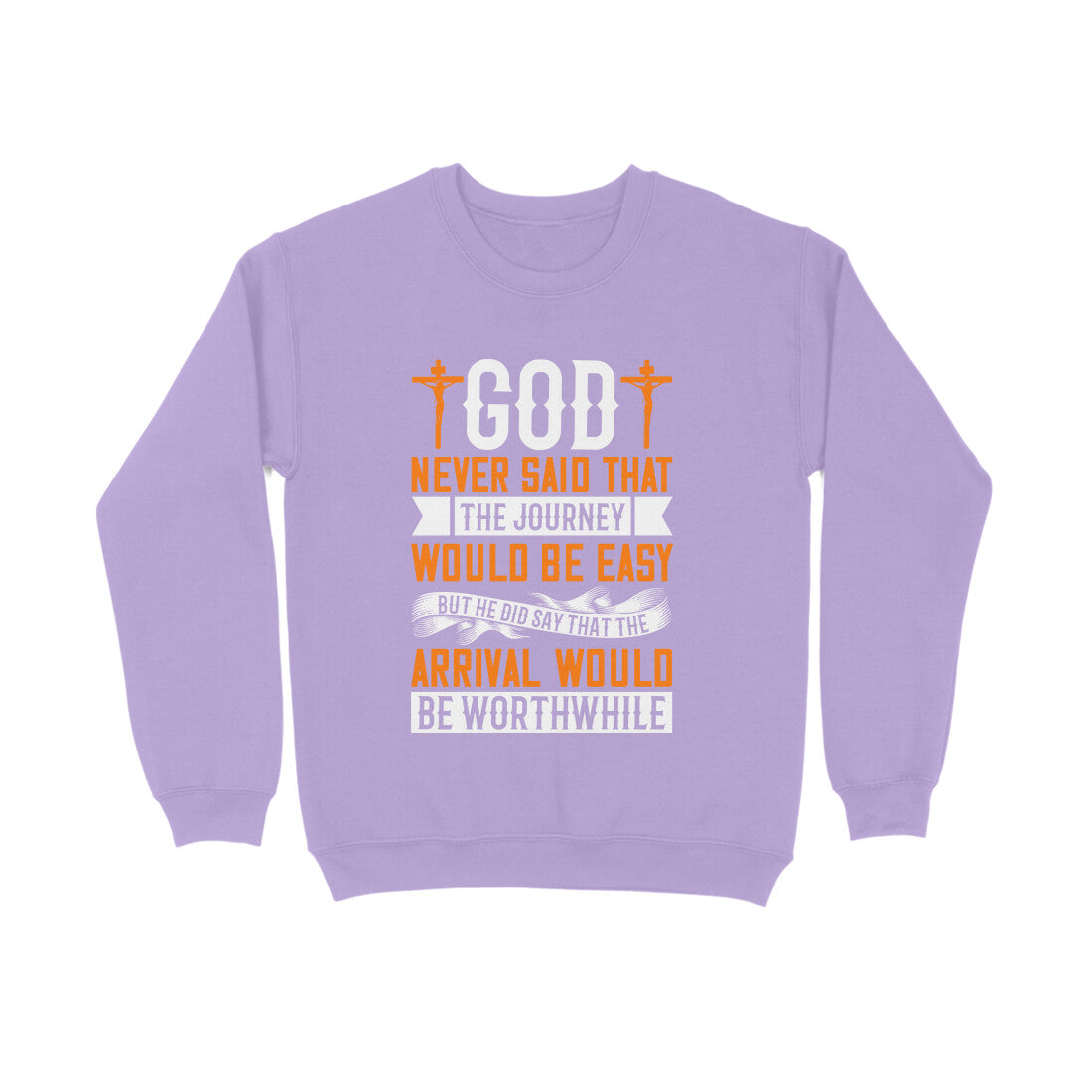 God never said that the journey would be easy, but He did say that the arrival would be worthwhile-Sweatshirt for Men