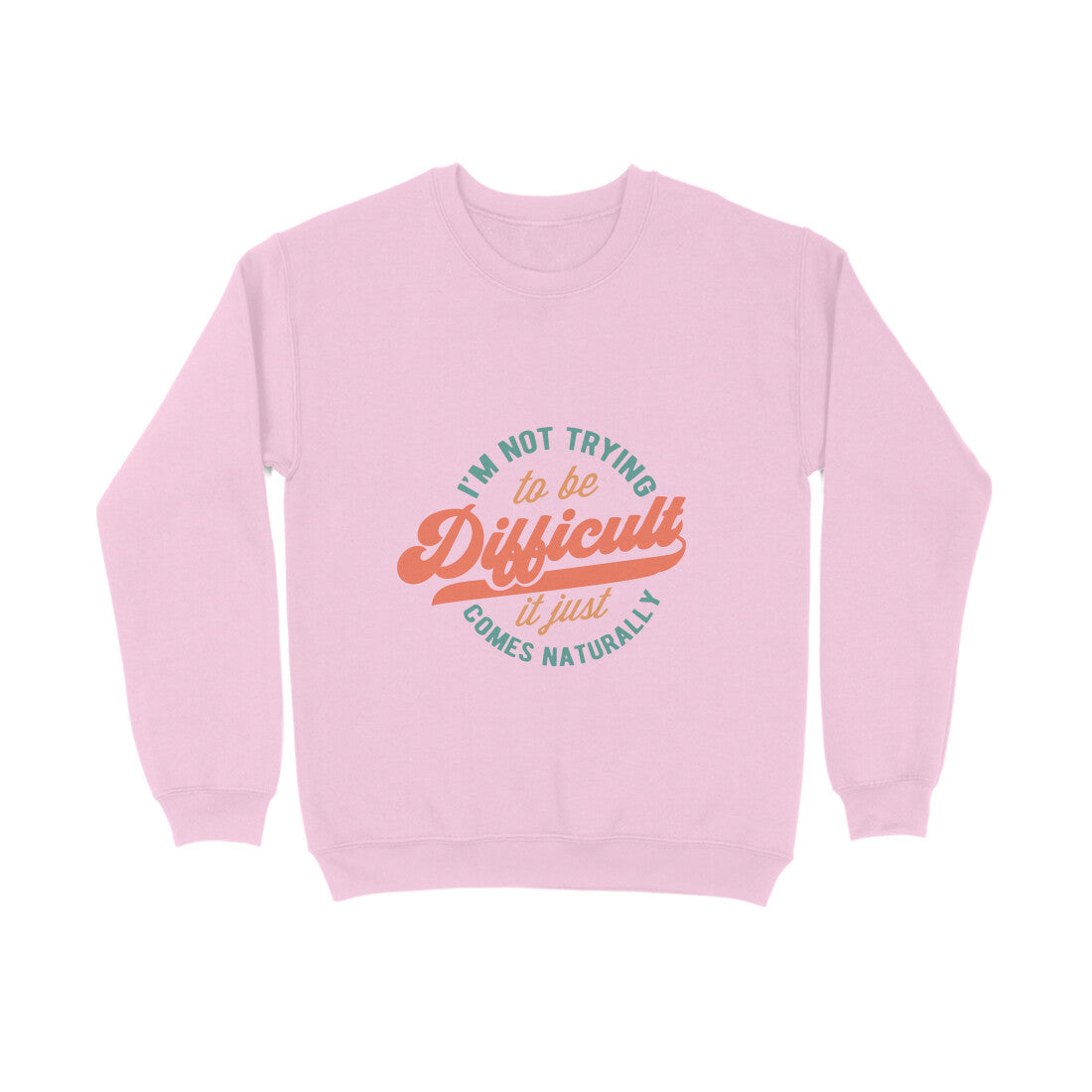 I'm not trying to be difficult it just comes naturally - Sweatshirt for Men