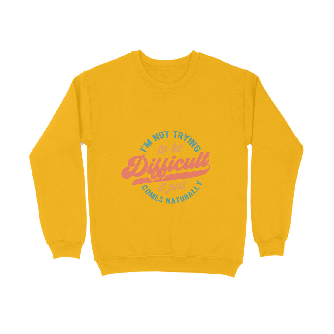 I'm not trying to be difficult it just comes naturally - Sweatshirt for Men