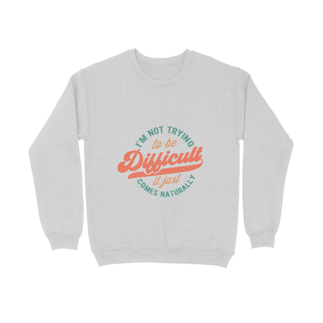 I'm not trying to be difficult it just comes naturally - Sweatshirt for Men
