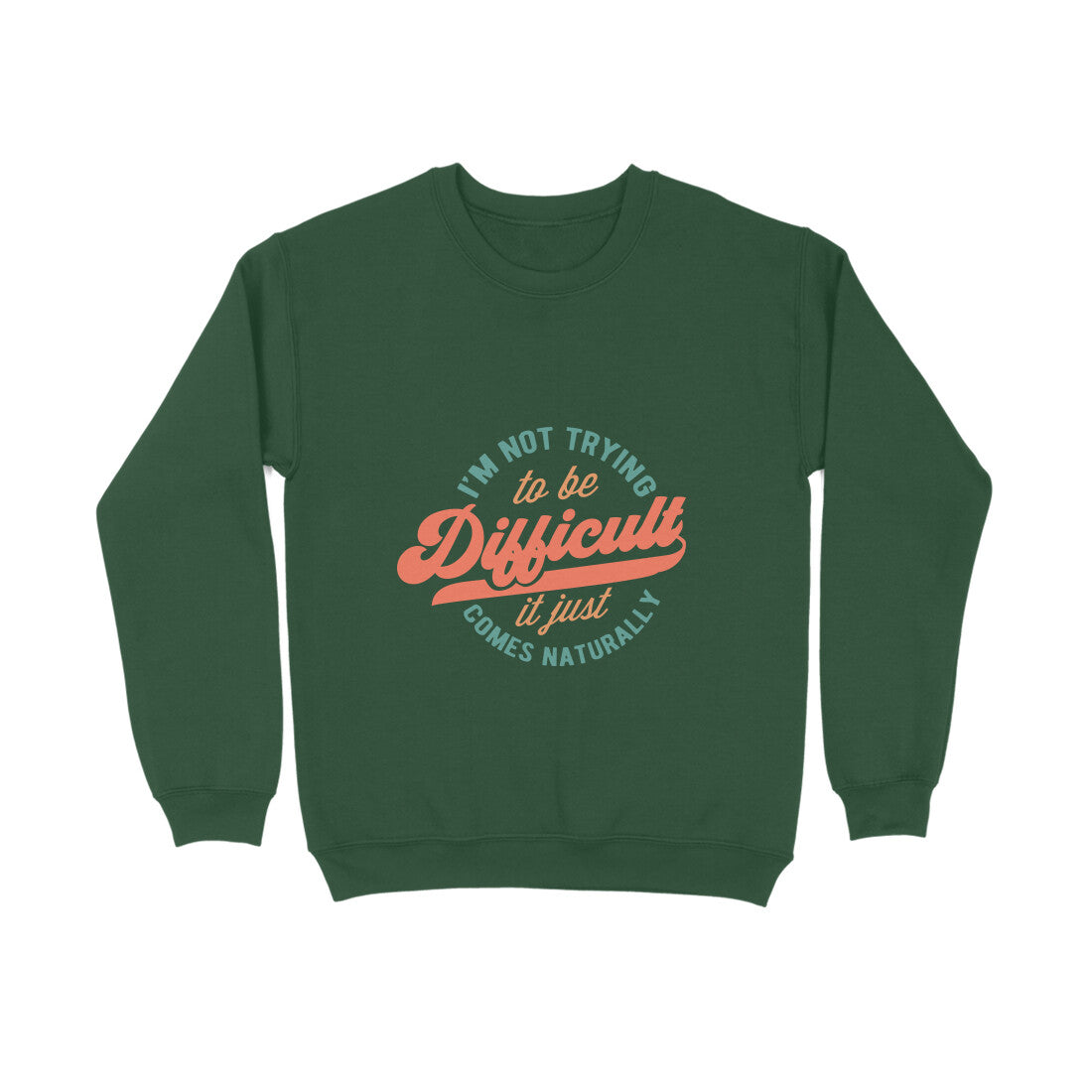 I'm not trying to be difficult it just comes naturally - Sweatshirt for Men