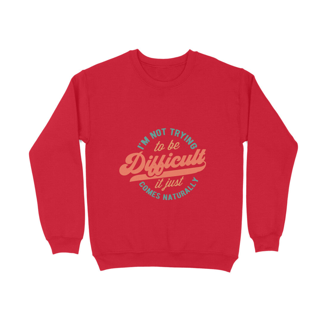 I'm not trying to be difficult it just comes naturally - Sweatshirt for Men
