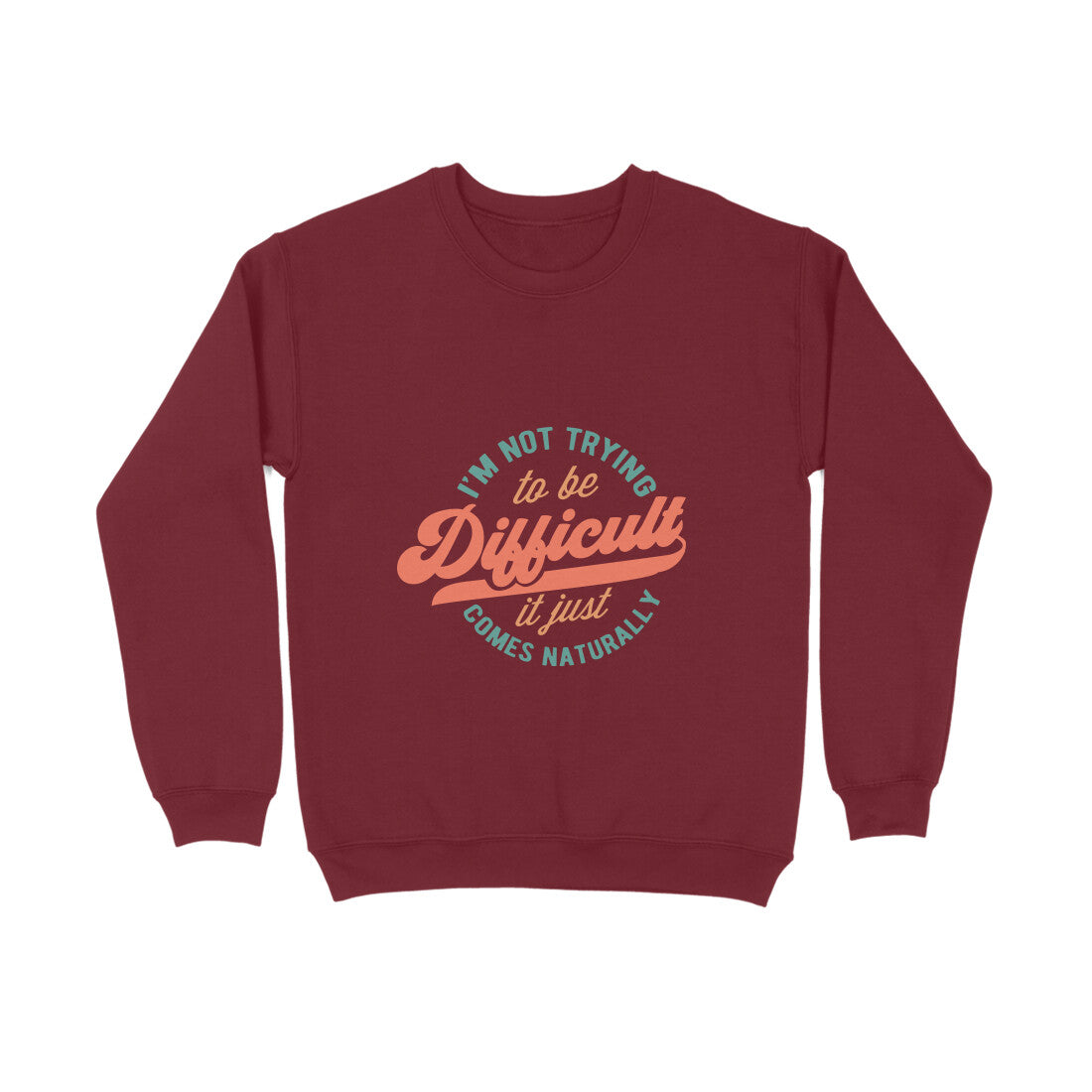 I'm not trying to be difficult it just comes naturally - Sweatshirt for Men